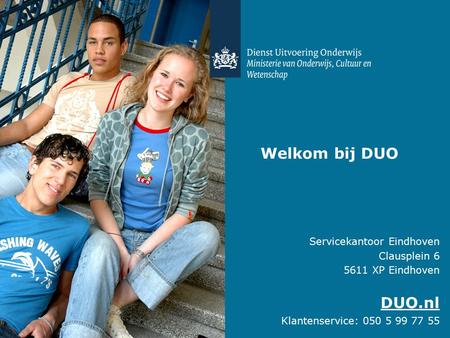 Welkom bij DUO DUO.nl Servicekantoor Eindhoven Clausplein 6