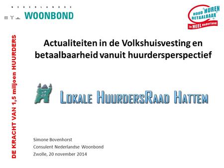 Actualiteiten in de Volkshuisvesting en betaalbaarheid vanuit huurdersperspectief Simone Bovenhorst Consulent Nederlandse Woonbond Zwolle, 20 november.
