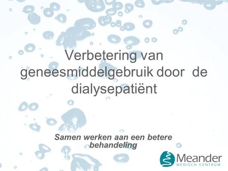 Verbetering van geneesmiddelgebruik door de dialysepatiënt Samen werken aan een betere behandeling.
