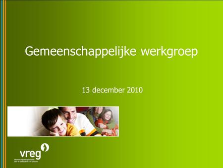 Gemeenschappelijke werkgroep 13 december 2010. Agenda Verdere bespreking discussiedocument “rollen in de markt” -> presentatie Eandis - Infrax –De rol.