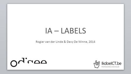 IA – LABELS Rogier van der Linde & Davy De Winne, 2014.
