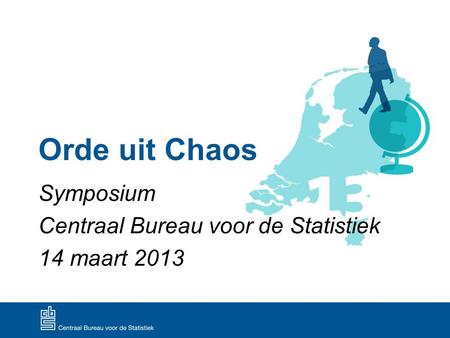 Orde uit Chaos Symposium Centraal Bureau voor de Statistiek 14 maart 2013.