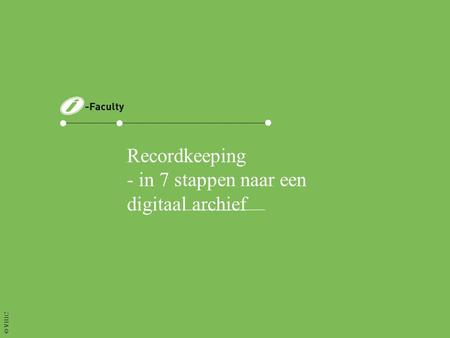 Recordkeeping - in 7 stappen naar een digitaal archief