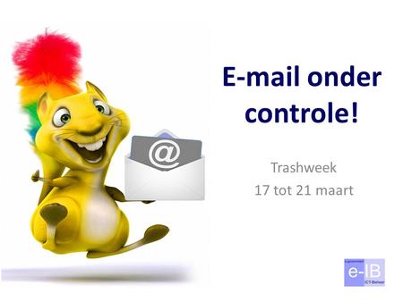 E-mail onder controle! Trashweek 17 tot 21 maart.