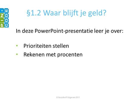 §1.2 Waar blijft je geld? In deze PowerPoint-presentatie leer je over: