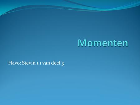 Momenten Havo: Stevin 1.1 van deel 3.