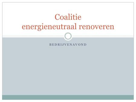 BEDRIJVENAVOND Coalitie energieneutraal renoveren.