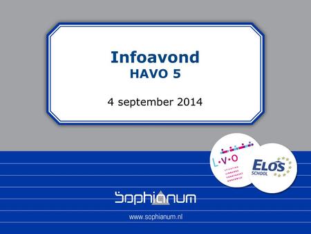 Infoavond HAVO 5 4 september 2014. Infoavond Havo 5 Programma Opening Info over Havo 5 algemeen Kennismaking mentor.