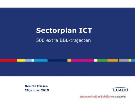 Sectorplan ICT 500 extra BBL-trajecten Desirée Frissen 29 januari 2015.