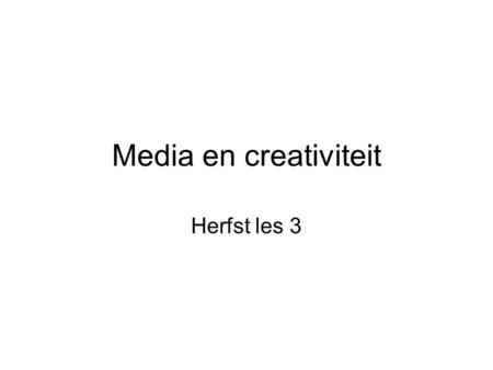 Media en creativiteit Herfst les 3.