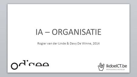 IA – ORGANISATIE Rogier van der Linde & Davy De Winne, 2014.