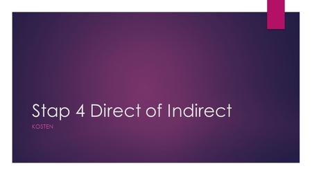 Stap 4 Direct of Indirect