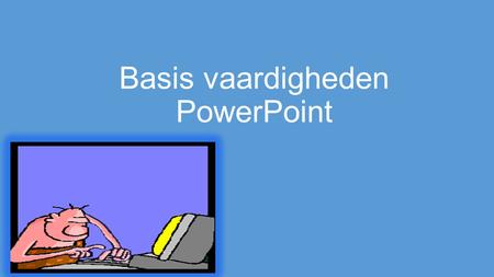 Basis vaardigheden PowerPoint