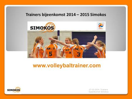 17-12-2014 Trainers bijeenkomst Simokos Trainers bijeenkomst 2014 – 2015 Simokos.