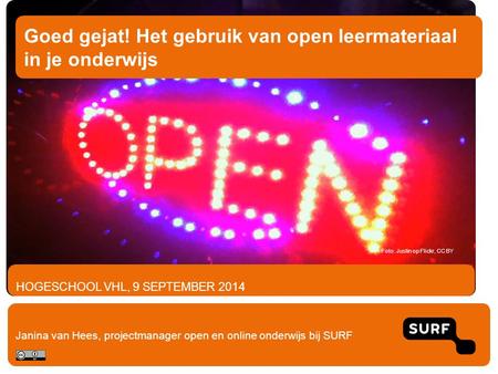 HOGESCHOOL VHL, 9 SEPTEMBER 2014 Goed gejat! Het gebruik van open leermateriaal in je onderwijs Janina van Hees, projectmanager open en online onderwijs.