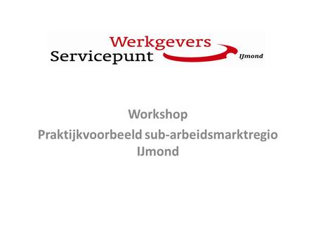 Workshop Praktijkvoorbeeld sub-arbeidsmarktregio IJmond.
