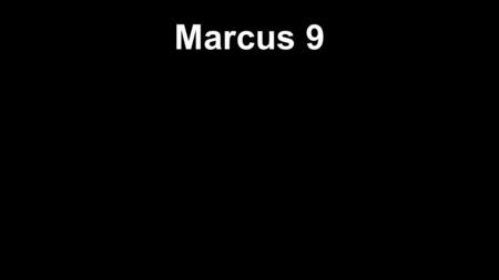 Marcus 9.