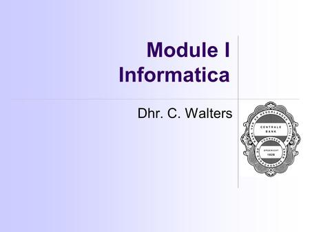 Module I Informatica Dhr. C. Walters. Het belang van informatie Gegevens  Informatie  Besluitvorming Gegevens = Data, Raw Material Informatie = Gegevens.