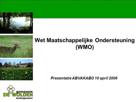Presentatie ABVAKABO 10 april 2006 Wet Maatschappelijke Ondersteuning (WMO)