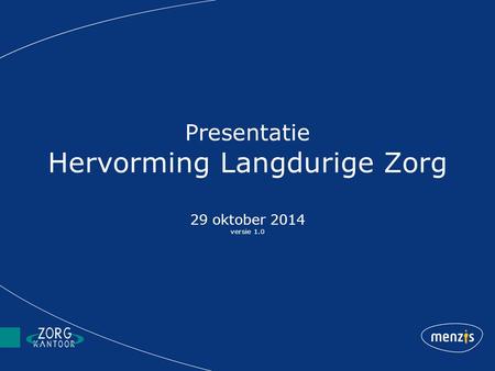 Presentatie Hervorming Langdurige Zorg 29 oktober 2014 versie 1.0.