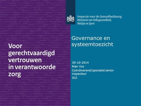Governance en systeemtoezicht 30-10-2014 Rian Vos Coördinerend/specialist senior inspecteur IGZ.