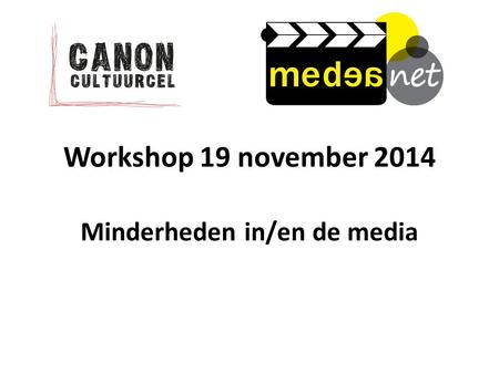 Workshop 19 november 2014 Minderheden in/en de media.