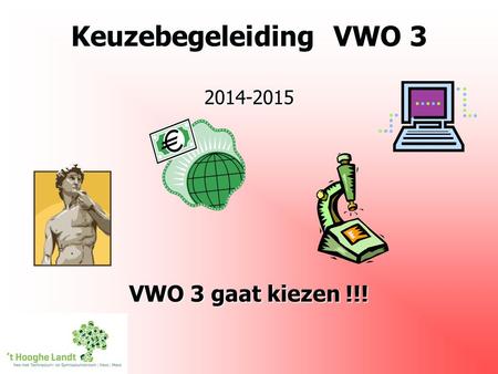 Keuzebegeleiding VWO 3 2014-2015 VWO 3 gaat kiezen !!!