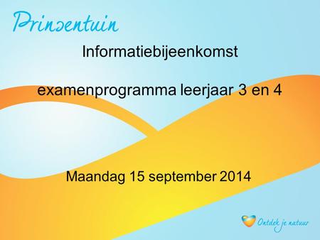 Informatiebijeenkomst examenprogramma leerjaar 3 en 4 Maandag 15 september 2014.