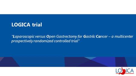 LOGICA trial “Laparoscopic versus Open Gastrectomy for Gastric Cancer – a multicenter prospectively randomized controlled trial”