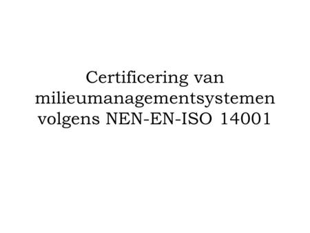 Certificering van milieumanagementsystemen volgens NEN-EN-ISO 14001