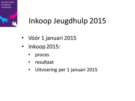 Inkoop Jeugdhulp 2015 Vóór 1 januari 2015 Inkoop 2015: proces