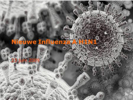 Nieuwe Influenza A H1N1 23 juni 2009. Nieuwsfeiten 19 juni | Minister koopt 34 miljoen vaccins 11 juni | WHO kondigt grieppandemie af 8 juni | Eerste.