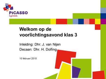 Welkom op de voorlichtingsavond klas 3 Inleiding: Dhr. J. van Nijen Decaan: Dhr. H. Dolfing 10 februari 2015.