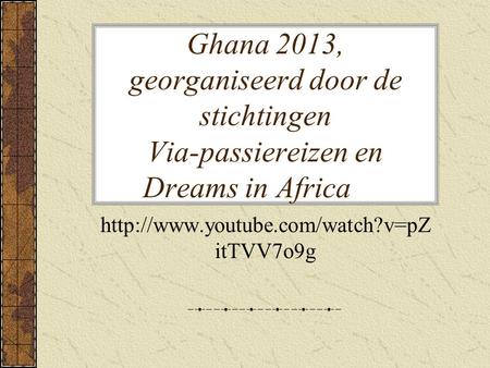 Ghana 2013, georganiseerd door de stichtingen Via-passiereizen en Dreams in Africa  itTVV7o9g.