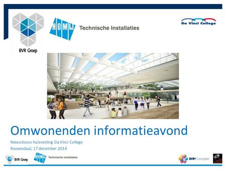 1 Omwonenden informatieavond Nieuwbouw huisvesting Da Vinci College Roosendaal, 17 december 2014.