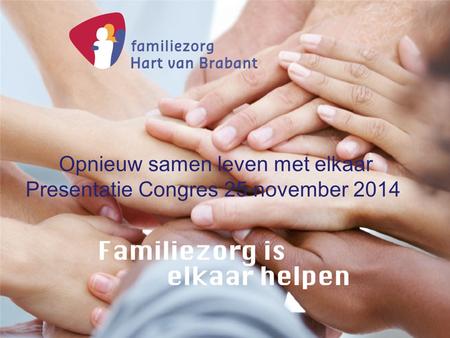 Opnieuw samen leven met elkaar Presentatie Congres 25 november 2014.