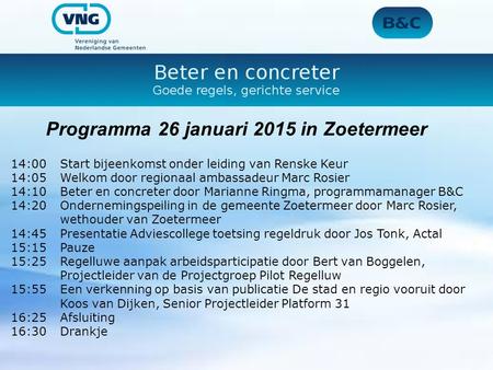 Programma 26 januari 2015 in Zoetermeer 14:00Start bijeenkomst onder leiding van Renske Keur 14:05Welkom door regionaal ambassadeur Marc Rosier 14:10Beter.