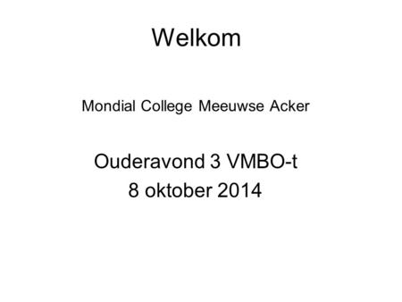 Mondial College Meeuwse Acker Ouderavond 3 VMBO-t 8 oktober 2014