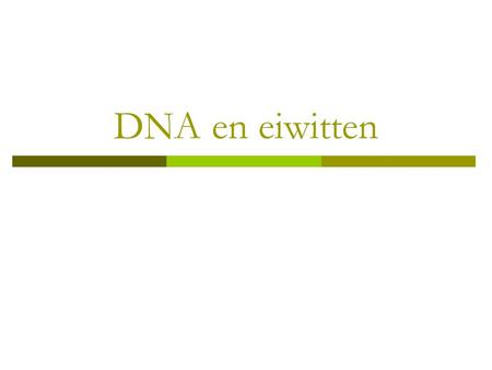 DNA en eiwitten.