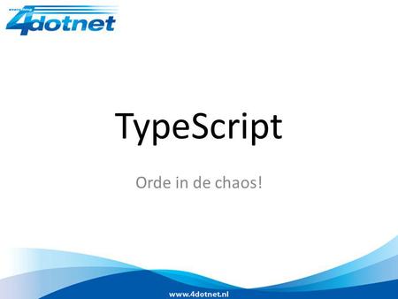 TypeScript Orde in de chaos!. Over mij Patrick Schmidt (Microsoft Certified Trainer) Trainer bij 4DotNet Mede-oprichter en architect BesteProduct.nl.