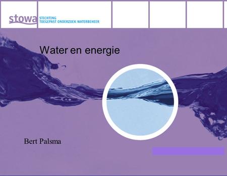 Water en energie Bert Palsma. Energiegebruik waterschappen.