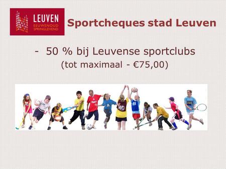 Sportcheques stad Leuven -50 % bij Leuvense sportclubs (tot maximaal - €75,00)