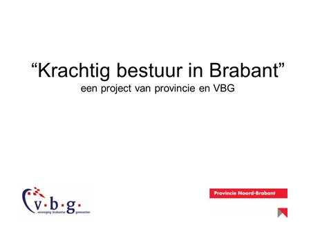 “Krachtig bestuur in Brabant” een project van provincie en VBG