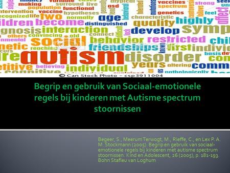 Begeer, S., Meerum Terwogt, M., Rieffe, C., en Lex P. A. M. Stockmann (2005). Begrip en gebruik van sociaal- emotionele regels bij kinderen met autisme.