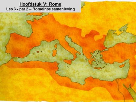 Hoofdstuk V: Rome Les 3 - par 2 – Romeinse samenleving