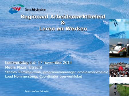 Regionaal Arbeidsmarktbeleid & Leren en Werken Leerwerkdag d.d. 17 november 2014 Media Plaza, Utrecht Stanley Ramkhelawan, programmamanager arbeidsmarktbeleid.