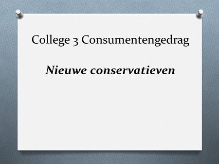 College 3 Consumentengedrag Nieuwe conservatieven