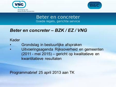 Beter en concreter – BZK / EZ / VNG Kader Grondslag in bestuurlijke afspraken Uitvoeringsagenda Rijksoverheid en gemeenten (2011 - mei 2015) – gericht.