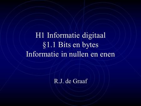 H1 Informatie digitaal §1.1 Bits en bytes Informatie in nullen en enen