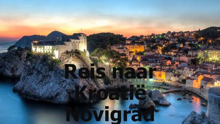 Reis naar Kroatië Novigrad. Inhoudstafel Planning Vervoersmiddelen Enkele foto’s.